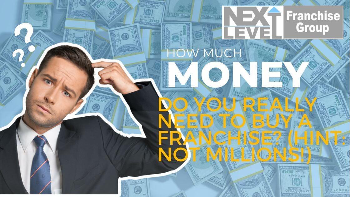 How Much Money Do You Really Need to Buy a Franchise? (Hint: Not Millions!)
